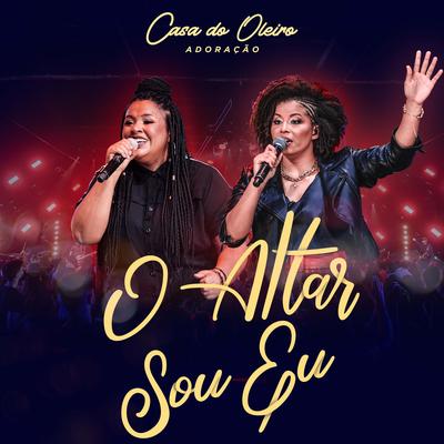 O Altar Sou Eu (Ao Vivo) By Casa do Oleiro Adoração's cover