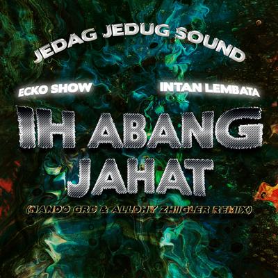 Ih Abang Jahat (Nando Grd & Alldhy Zhiigler Remix)'s cover