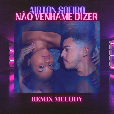Não Venha Me Dizer (Remix Melody) By Airton Soeiro's cover