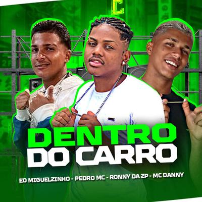 Dentro do Carro (feat. Eo Miguelzinho, Mc Danny & Pedro Mc) (feat. Eo Miguelzinho, Mc Danny & Pedro Mc) By Ronny da ZP, EO Miguelzinho, Mc Danny, Pedro Mc's cover