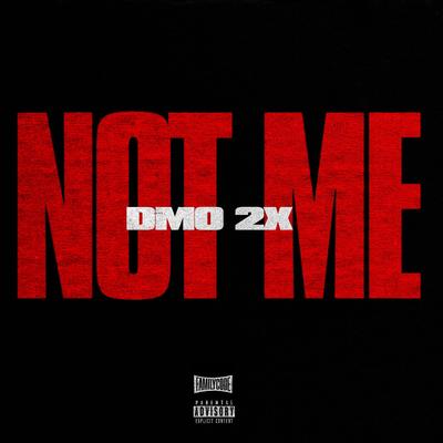 NOT ME By Dmo2x's cover