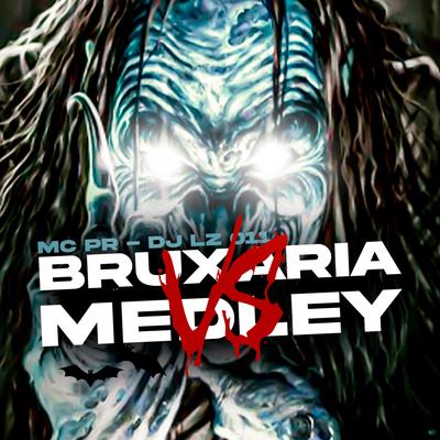 Bruxaria Vs Medley (feat. MC PR) (feat. MC PR) By DJ LZ 011, MC PR's cover