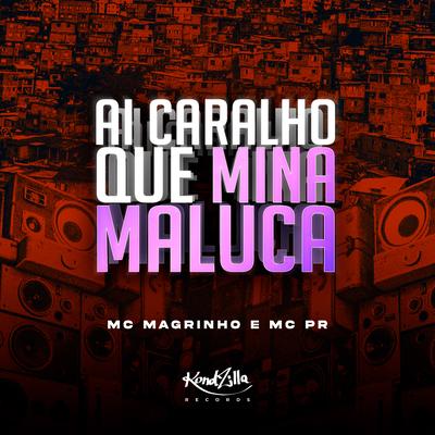 Ai Caralho Que Mina Maluca By Mc Magrinho, MC PR's cover