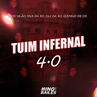 Tuim Infernal 4.0 By DJ GUSTAVO DE OZ, Igor vilão, DJ M13 DA ZO, DJ C15 DA ZO's cover