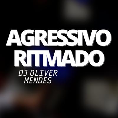 Agressivo Ritmado By DJ Oliver Mendes's cover