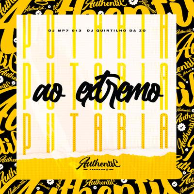 Ao Extremo By DJ MP7 013, DJ QUINTILHO DA ZO's cover