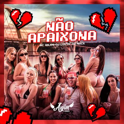 Não Apaixona By Mc Anjim, Dj Luizin, Dj Mack's cover