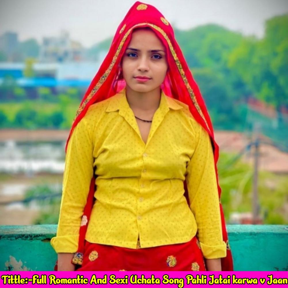 Full Romantic and Sexi Uchata Song Pahli Jatai Karwa V Jaan Official Tiktok  Music - Ajay Ghunawat - Listening To Music On Tiktok Music