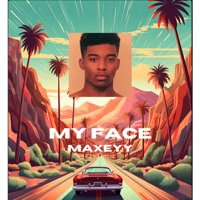 My Face By Maxeyy's cover