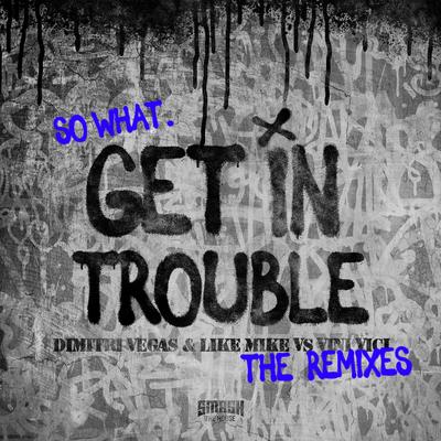 Get in Trouble (So What) (Audiotricz Extended Remix) By Dimitri Vegas & Like Mike, Audiotricz's cover