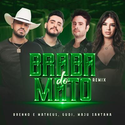 Braba do Mato (Remix) By Brenno & Matheus, GUDI, Maju Santana's cover