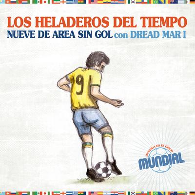 Nueve de Área Sin Gol By Los Heladeros Del Tiempo, Dread Mar I's cover