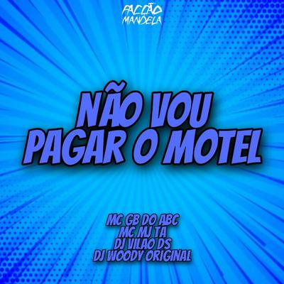 Não Vou Pagar o Motel (feat. DJ Vilão DS) (feat. DJ Vilão DS) By DJ WOODY ORIGINAL, MC GB DO ABC, Mc Mj Ta, DJ Vilão DS's cover