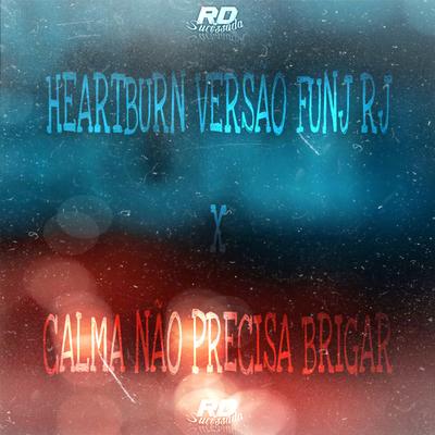 HEARTBURN x CALMA NÃO PRECISA BRIGAR x VEM MORENIN VERSÃO FUNK RJ By Rd Sucessada Oficial's cover