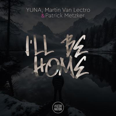 I'll Be Home By Yuna, Martin Van Lectro, Patrick Metzker's cover