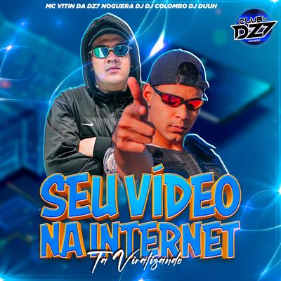 Seu Vídeo na Internet Ta Viralizando By MC VITIN DA DZ7, CLUB DA DZ7, Noguera DJ, Dj Colombo, DJ Duuh's cover