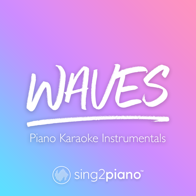 Waves (Originally Performed by Dean Lewis) (Piano Karaoke Version) By Sing2Piano's cover