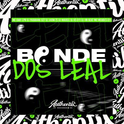 Bonde dos Leal By MC Davi CPR, Dj Paravani Dz7, DJ JHOW ZS, DJ MAVICC, DJ KS 011, dj hn beat, MC Mendes 011's cover