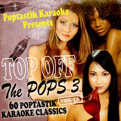Poptastic Karaoke Presents - Top Off The Pops 3, Vol. 16's cover