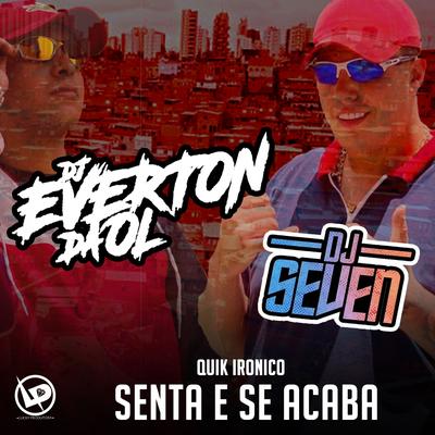 Senta e Se Acaba By Dj Everton da Ol, DJ Seven, Quik Ironico's cover