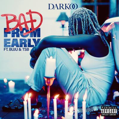 Bad From Early (feat. Buju & TSB) By Darkoo, Bnxn, TSB's cover