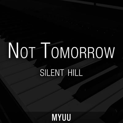 Not Tomorrow (From "Silent Hill") [Piano Version]'s cover