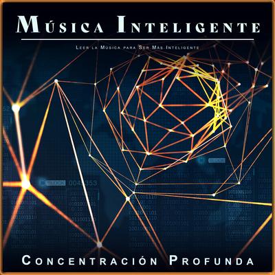 Música Inteligente By Música Inteligente, Concentración Profunda, Musica Para Leer's cover