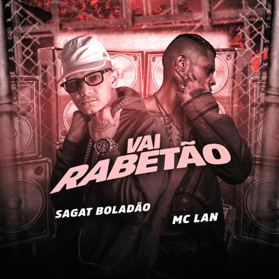 Vai Rabetão (feat. MC Lan) (feat. MC Lan) By Sagat Boladão, MC Lan's cover