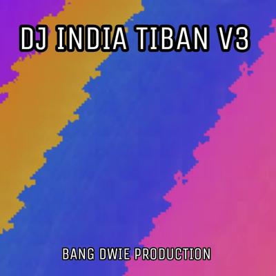 Dj India Tiban V3 By Bang Dwie Production's cover