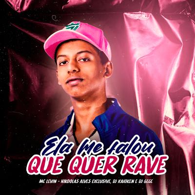 Ela me Falou Que Quer Rave By MC Levin, DJ Nikolas Alves Exclusive, DJ Kaioken, DJ Gege's cover