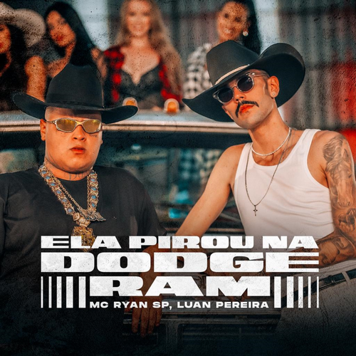 ELA PIROU NA DODGE RAM - Luan Pereira, Mc Ryan Sp's cover