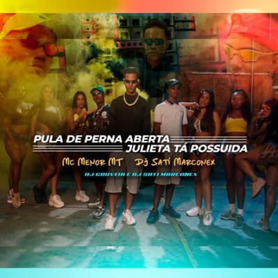 Pula de Perna Aberta Julieta tá Possuída By MC Menor MT, Dj Sati Marconex, DJ Gouveia's cover