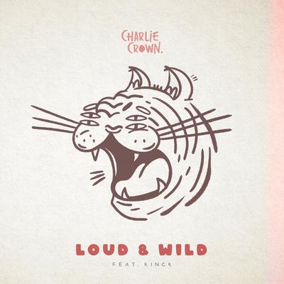 Loud & Wild By Charlie Crown, Kinck's cover