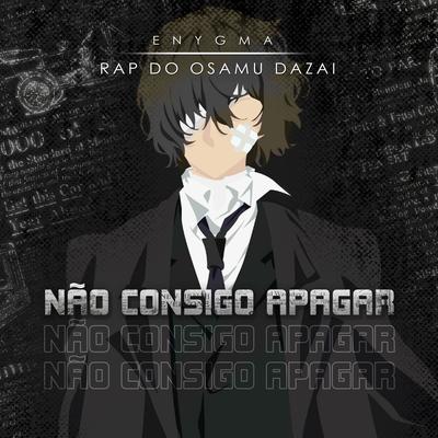 Rap do Dazai: Não Consigo Apagar (feat. Leo0Machado) By Enygma Rapper, Leo0Machado's cover