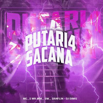 Putari4 Sacana By Mc Mr. Bim, MC DANFLIN, Mc Gw, DJ DIMIS's cover