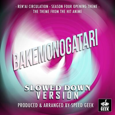 Ren'ai Circulation Season Four Opening Theme (From "Bakemonogatari") (Slowed Down)'s cover