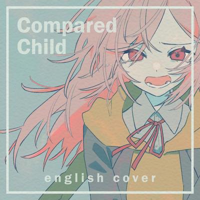 Compared Child By JubyPhonic's cover