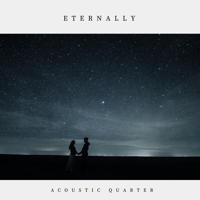 Eternally By Acoustic Quarter's cover