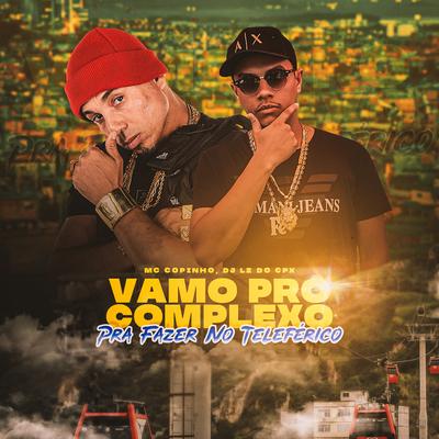 Vamo pro Complexo pra Fazer no Teleférico By Mc Copinho, DJ LZ do Cpx's cover