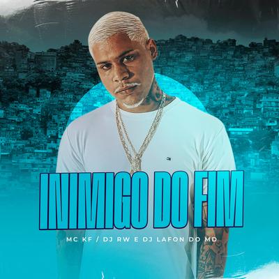 Inimigo do Fim By Mc KF, DJ Lafon Do Md, Dj Rw's cover