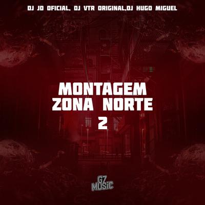 Montagem Zona Norte 2 By DJ JD OFICIAL, Dj Vtr Original, DJ HUGO MIGUEL's cover