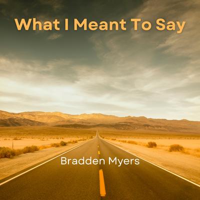 What I Meant To Say By Bradden Myers's cover