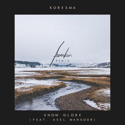 Snow Globe (Feverkin Remix) By Koresma, Axel Mansoor's cover