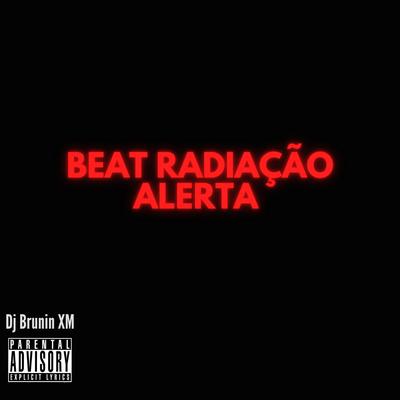 Beat Radiação Alerta By Dj Brunin XM's cover