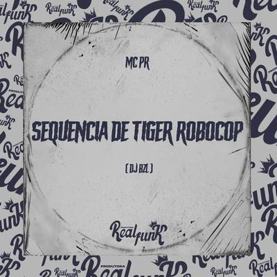 Sequencia de Tiger Robocop By MC PR, DJ BZL's cover