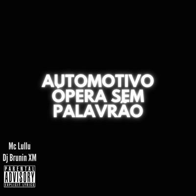 Automotivo Ópera Sem Palavrão By Dj Brunin XM, Mc Lullu's cover