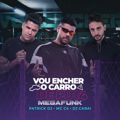 Vou Encher o Carro De Put4 By Patrick DJ, DJ CARAI's cover