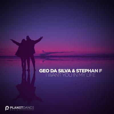 I Want You In My Life By Geo Da Silva, Stephan F's cover