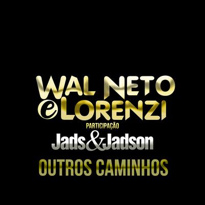 Outros Caminhos By Wal Neto e Lorenzi, Jads & Jadson's cover