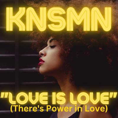 "Love Is Love" (There's Power in Love) By KNSMN's cover